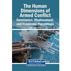 (영문도서)The Human Dimensions of Armed Conflict: Governance Displacement and Vulnerable... Hardcover, Igi Global Scientific Publi..., English, 9798260033203