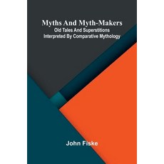 (영문도서)Myths and Myth-Makers; Old Tales and Superstitions Interpreted by Comparative My... Paperback, Alpha Edition, English, 9789374596449 Alpha Edition, English, 9789374596449