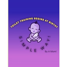 (영문도서)Toilet Training Begins At Birth?: Simple Way! Paperback, Mom Press, English, 9781069741400