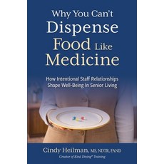 (영문도서)Why You Can't Dispense Food Like Medicine: How Intentional Staff Relationships S... Paperback, Indie Books International, English, 9781966168744