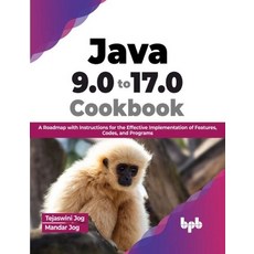 (영문도서) Java 9.0 to 17.0 Cookbook: A Roadmap with Instructions for the Effective Implementation of Fe... Paperback, Bpb Publications, English, 9789355512284