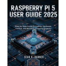 (영문도서)Raspberry Pi 5 User Guide 2025: Step-by-Step Guide to Coding Hardware Control ... Paperback, Independently Published, English, 9798267449465
