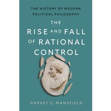(영문도서)The Rise and Fall of Rational Control: The History of Modern Political Philosophy Hardcover, Belknap Press, English, 9780674298859