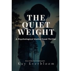 (영문도서)The Quiet Weight: A psychological motherhood thriller How a Mother's Love Fear ... Paperback, Independently Published, English, 9798262620852