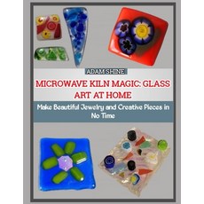 (영문도서)Microwave Kiln Magic: GLASS ART AT HOME : Make Beautiful Jewelry and Creative Pi... Paperback, Independently Published, English, 9798275104257 Independently Published, English, 9798275104257