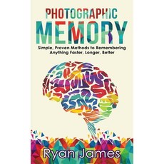 (영문도서)Photographic Memory: Simple Proven Methods to Remembering Anything Faster Long... Paperback, Alakai Publishing LLC, English, 9781951030902