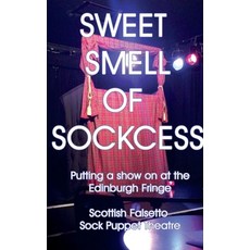 (영문도서) Sweet Smell Of Sockcess - Putting A Show On At The Edinburgh Fringe Paperback, Lulu.com, English, 9781326995614
