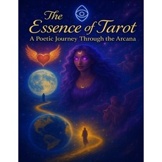 (영문도서)The Essence of Tarot: A Poetic Journey Through the Arcana Paperback, Independently Published, English, 9798286052080