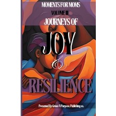 (영문도서) Moments for Moms III: Journeys of Joy and Resilience Paperback, Grace 4 Purpose Publishing ..., English, 9798992689303
