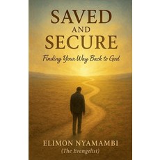 (영문도서)Saved and Secure: Finding Your Way Back to God Paperback, Elimon Nyamambi, English, 9798232490805