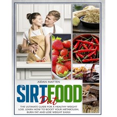 The Sirtfood Diet: The Ultimate Guide for a Healthy Weight Loss. Learn How to Boost Your Metabolism ... Paperback, Independently Published