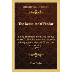 (영문도서) The Beauties Of Pindar: Being Selections From The Various Works Of That Eccentr... Paperback, Kessinger Publishing, English, 9781164887515