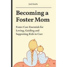 (영문도서)Becoming a Foster Mom: Foster Care Essentials for Loving Guiding and Supportin... Paperback, Independently Published, English, 9798263162375