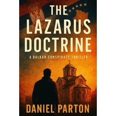 (영문도서)The Lazarus Doctrine: A Balkan Conspiracy Thriller Paperback, Independently Published, English, 9798275482010