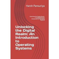 (영문도서) Unlocking the Digital Realm: An Introduction to Operating Systems: Unlocking the Digital Real... Paperback, Independently Published, English, 9798873949830
