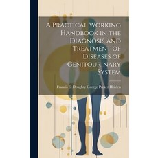 (영문도서) A Practical Working Handbook in the Diagnosis and Treatment of Diseases of Genitourinary System Hardcover, Legare Street Press, English, 9781020821219