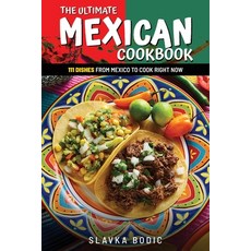 The Ultimate Mexican Cookbook: 111 Dishes From Mexico To Cook Right Now Paperback, Independently Published, English, 9798731364232