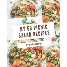 My 50 Picnic Salad Recipes: A Timeless Picnic Salad Cookbook Paperback, Independently Published