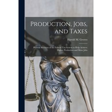 (영문도서) Production Jobs and Taxes; Postwar Revision of the Federal Tax System to Help Achieve Highe... Paperback, Hassell Street Press, English, 9781013302701