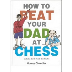 How to Beat Your Dad at Chess:, Gambit Publications, English, 9781901983050