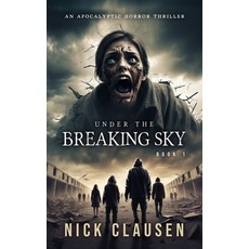(英文圖書)Under the Breaking Sky 1: An Apocalyptic Horror Thriller 平裝版, Independently Published, 英文