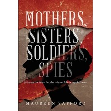 (영문도서)Mothers Sisters Soldiers Spies: Women at War in American Military History Paperback, Unbound Press Books, English, 9781971207094