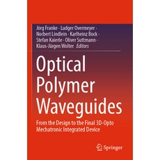 (영문도서) Optical Polymer Waveguides: From the Design to the Final 3d-Opto Mechatronic Integrated Device Paperback, Springer, English, 9783030928568