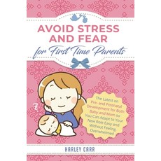 Avoid Stress and Fear for First Time Parents: The Latest on Pre- and Postnatal Development for Both ... Paperback, Independently Published, English, 9798559896526