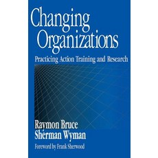 (영문도서) Changing Organizations: Practicing Action Training and Research Paperback, Sage Publications, Inc, English, 9780761910060