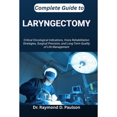 (영문도서)Complete Guide to Laryngectomy: Critical Oncological Indications Voice Rehabili... Paperback, Independently Published, English, 9798267794367