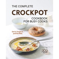 (영문도서) The Complete Crockpot Cookbook for Busy Cooks: Set It Forget It and Eat Well Paperback, Independently Published, English, 9798864710708