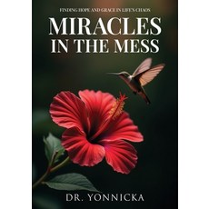 (영문도서)Miracles in the Mess: Finding Hope and Grace in Life's Chaos Paperback, Dr. Yonnicka, English, 9798330284696