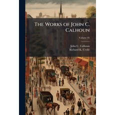 (영문도서)The Works of John C. Calhoun; Volume 05 Paperback, Nabu Press, English, 9781177282970