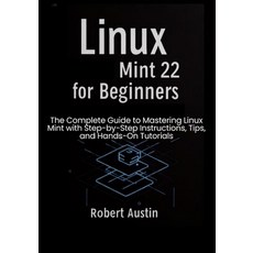 (영문도서)Linux Mint 22 for Beginners: The Complete Guide to Mastering Linux Mint with Ste... Paperback, Independently Published, English, 9798287023003