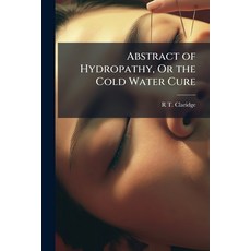 (영문도서)Abstract of Hydropathy Or the Cold Water Cure Paperback, Hutson Street Press, English, 9781023883641