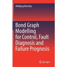 Bond Graph Modelling for Control Fault Diagnosis and Failure Prognosis Hardcover, Springer, English, 9783030609665