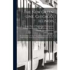 (영문도서) The new Green Line Chicago Illinois: Recommendations for the Transit-oriented Redevelopment... Hardcover, Legare Street Press, English, 9781019256862