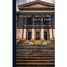 (영문도서)Hearing ... May 15 1910. On H.r. 17699 Hardcover, Hutson Street Press, English, 9781024561364