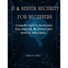 (영문도서)AI & Server Security for Beginners: The Complete Guide to Protecting Data Netwo... Paperback, Independently Published, English, 9798287614935