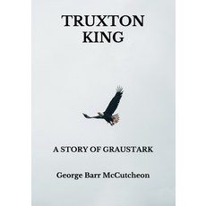 Truxton King: A Story of Graustark Paperback, Independently Published, English, 9798740206608