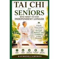 (영문도서)Tai Chi for Seniors Who Want to Stay Independent Longer: A Gentle Home Practice... Paperback, Independently Published, English, 9798195940010 Independently Published, English, 9798195940010