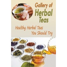 Gallery of Herbal Teas: Healthy Herbal Teas You Should Try: Gift Ideas for Holiday Paperback, Independently Published, English, 9798562831279