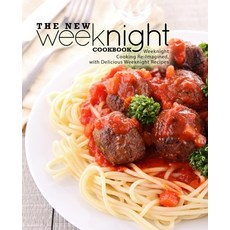 The New Weeknight Cookbook: Weeknight Cooking Re-Imagined with Delicious Weeknight Recipes Paperback, Independently Published, English, 9798585938788