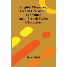 (영문도서)English Pharisees French Crocodiles and Other Anglo-French Typical Characters Paperback, Alpha Edition, English, 9789369874996