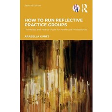 (영문도서)How to Run Reflective Practice Groups: The Heads and Hearts Model for Healthcare... Paperback, Routledge, English, 9781032840468