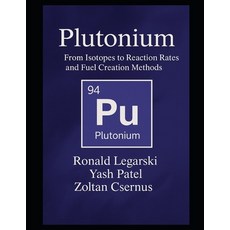 (英文圖書)Plutonium: From Isotopes to Reaction Rates and Fuel Creation Methods 平裝版, Independently Published, 英文