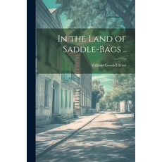 (영문도서) In the Land of Saddle-bags .. Paperback, Legare Street Press, English, 9781022737693