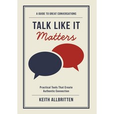 (영문도서)Talk Like It Matters: A Guide to Great Conversations Hardcover, Ascent Leadership LLC, English, 9798993870120