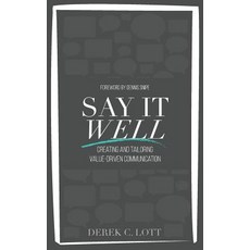 (영문도서) Say It Well: Creating and Tailoring Value-Driven Communication Paperback, Conviction 2 Change LLC, English, 9781732712102