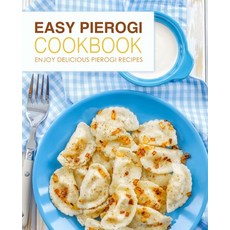 Easy Pierogi Cookbook: Enjoy Delicious Pierogi Recipes Paperback, Createspace Independent Pub..., English, 9781987770292
